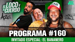 EL LOCO Y EL CUERDO CON EL BANANERO - EPISODIO 160