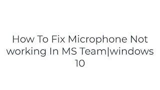 How To Fix Microphone Not working In MS Team| Windows 10