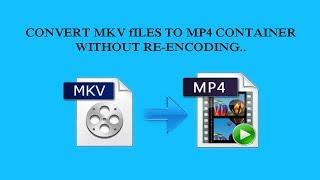 Convert .MKV Files To .MP4 Container Without Re-encoding....
