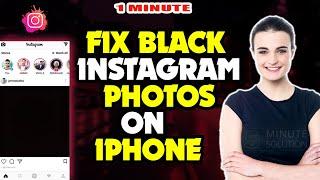 How to fix black instagram photos on iphone 2024