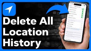 How To Delete All Location History On iPhone