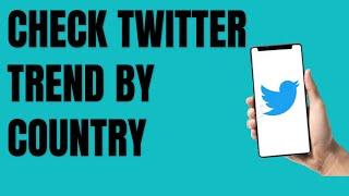 How to see other country trends on Twitter?