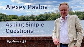 Alexey Pavlov.Asking simple questions. Podcast #1.