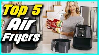 Top 5 Best Air Fryers in 2022