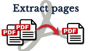 How to Extract pages from a PDF document using Adobe Acrobat Pro DC