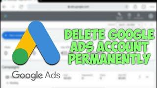 How to delete your Google Ads account permanently.