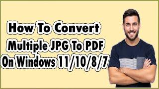 How To Convert Multiple JPG To PDF On Windows 11, Windows 10, Windows 8, Windows 7 Offline?