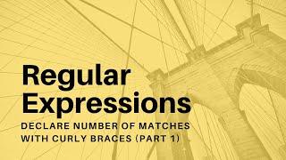 Regular Expressions - 12 - Declare Number of Matches with Curly Braces I