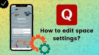 How to edit space settings on Quora? - Quora Tips