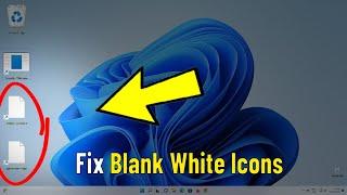 Fix Blank White Desktop Shortcut Icons in Windows 11 | How To Solve blank white and Corrupted icon 