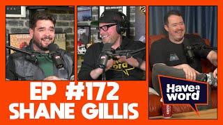 Shane Gillis | Have A Word Podcast #172