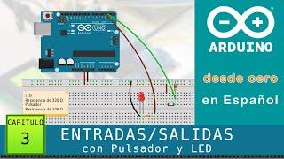 Arduino desde cero en Español - Capítulo 3 - Entradas/Salidas digitales con Pulsador y LED