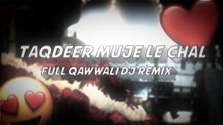 TAQDEER MUJE LE CHAL FULL QAWWALI DJ REMIX | BY SAHIL AJMERI