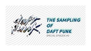 The Samples: Sampling of Daft Punk [Special Episode #3]