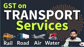 GST on Transportation Services 2024 | GST on  Road, Rail, Air & Water Transportation Services