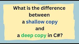 What is the difference between a shallow copy and a deep copy in C#?