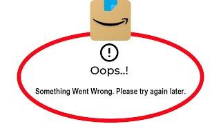 Fix Amazon App - Oops Something Went Wrong Error. Please Try Again Later