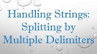 Handling Strings: Splitting by Multiple Delimiters