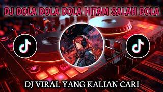 DJ DOLA DOLA DOLA HITAM SALAH DOLA | VIRAL TIKTOK TERBARU YANG KALIAN CARI!!!