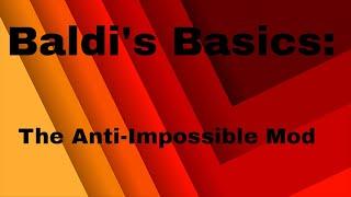 Anti-Impossible Mod (Baldi's Basics)