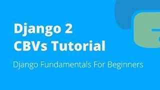 Django 2 Class-Based Views Tutorial (+ Generic Views)