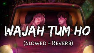 Wajah Tum Ho || Slowed X Reverb || Haxu Heaven