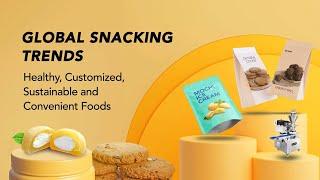 Global Snacking Trends: Healthy, Customized, Sustainable and Convenient Foods