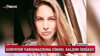 SURVİVOR YARIŞMACISINA CİNSEL SALDIRI İDDİASI