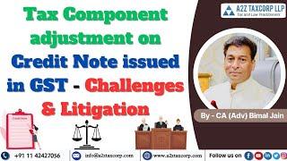 Tax Component adjustment on Credit Note issued in GST -Challenges & Litigation | CA (Adv) Bimal Jain