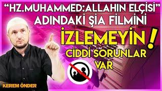 "Hz. Muhammed: Allah'ın Elçisi" adındaki Şia filmini izlemeyin! Ciddi sorunlar var! / Kerem Önder