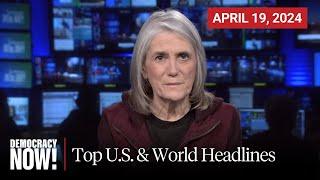 Top U.S. & World Headlines — April 19, 2024