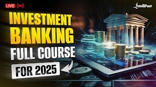 Investment Banking Course 2025 | Free Investment Banking Courses For Beginners | Intellipaat