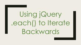 Using jQuery .each() to Iterate Backwards