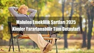 Malulen Emeklilik Şartları 2025  Kimler Yararlanabilir Tüm Detaylar!