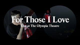 For Those I Love - Live at The Olympia Theatre