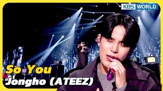 So You - Jongho (ATEEZ) [Immortal Songs 2] | KBS WORLD TV 230520