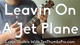 Leavin' On A Jet Plane - John Denver - Great First Beginner Ukulele Song - How To Play Tutorial