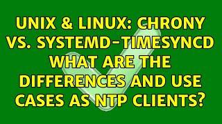 Unix & Linux: chrony vs. systemd-timesyncd What are the differences and use cases as NTP clients?