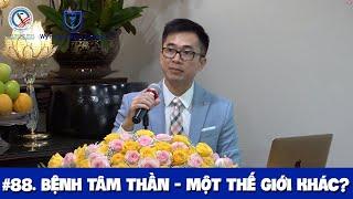 #88. Bệnh tâm thần - Một thế giới khác?