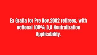 Ex Gratia for Pre Nov.2002 retirees, with notional 100% D,A Neutralization Applicability.