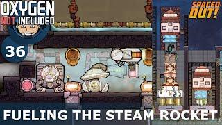 FUELING THE STEAM ROCKET - ONI - Spaced Out: Ep. #36 (Oxygen Not Included)