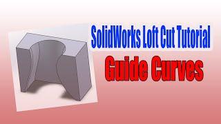 Learn Lofted Cut SolidWorks Tutorial_Guide Curves Method for Beginners