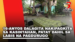 16-anyos dalagita nakipagkita sa kasintahan, patay dahil sa labis na pagdurugo