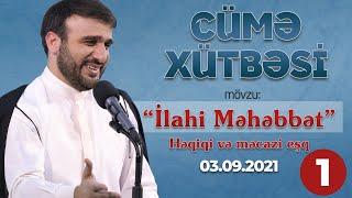 Hacı Ramil - "Həqiqi eşq və məcazi eşq" - Cümə Xütbəsi - "İlahi Məhəbbət 1" (03.09.2021)