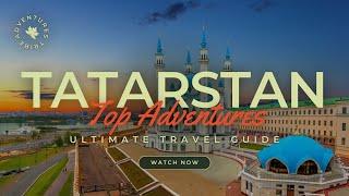 Travel To Tatarstan | The Ultimate Travel Guide | Top Attractions | Adventures Tribe