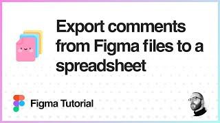 Figma Tutorial: Export comments from Figma files