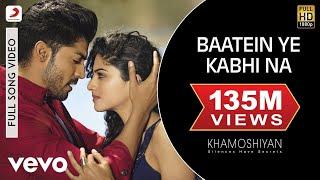 Baatein Ye Kabhi Na Full Video - Khamoshiyan|Arijit Singh|Ali Fazal, Sapna|Jeet Gannguli