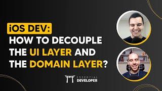 iOS DEV: How to decouple the UI layer and the Domain layer? | ED Clips