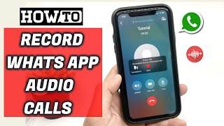 How to record WhatsApp audio calls on iPhone ?