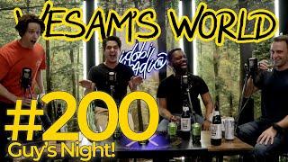 Wesam's World #200 - GUYS NIGHT